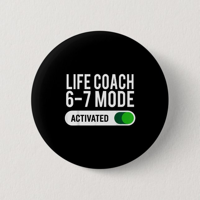 Life Coach 6-7 Mode Activated Funny Job Title Scho 2 Inch Round Button (Front)