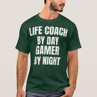 Life Coach By Day Gamer By Night  T-Shirt