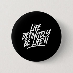 Life Definitely Be Lifen Funny Quote 2 Inch Round Button