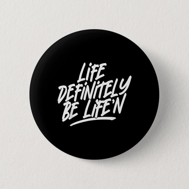Life Definitely Be Lifen Funny Quote 2 Inch Round Button (Front)