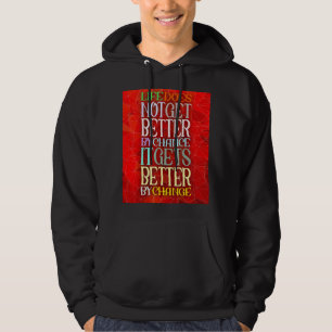 Life Does Not Get Better By Chance It Gets Better Hoodie