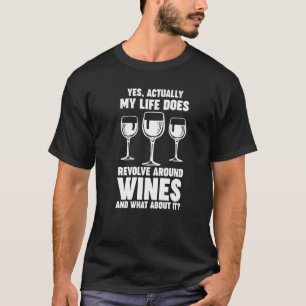 life does revolve around wines Winemaker Wine T-Shirt