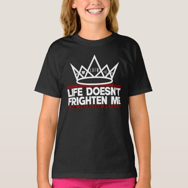 LIFE DOESN'T FRIGHTEN ME:  I AM FEARLESS ROYALTY T-Shirt (Front)