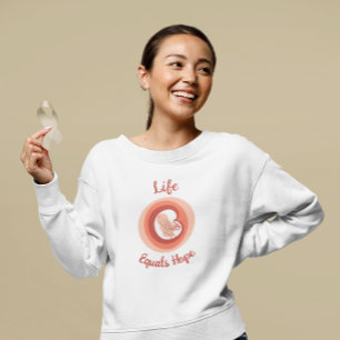 Life Equals Hope Pro-Life / March for Life Sweatshirt