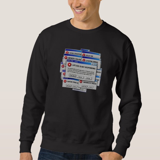 Life.exe Is Not Responding Funny Existential Error Sweatshirt (Front)