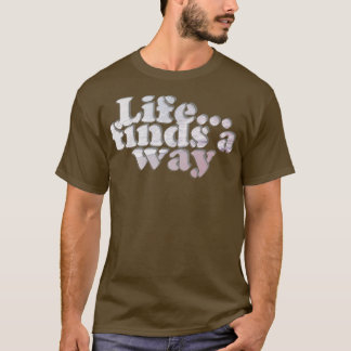 Life finds a way T-Shirt