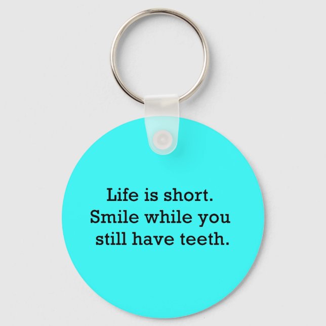 LIFE FUNNY SAYINGS SHORT SMILE WHILE YOU STILL KEYCHAIN (Front)
