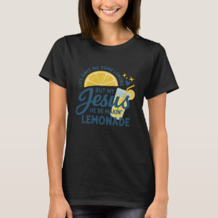 Life Gave Me Lemons But My Jesus Makes Lemonade T-Shirt