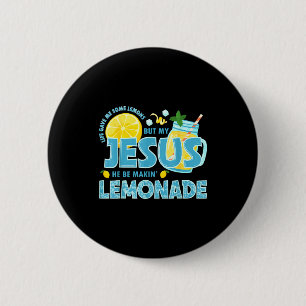 Life Gave Me Some Lemon But My Jesus He Be Makin'  2 Inch Round Button