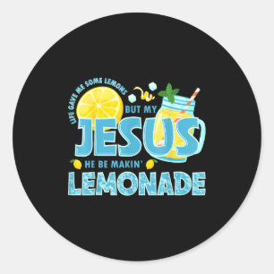 Life Gave Me Some Lemon But My Jesus He Be Makin'  Classic Round Sticker