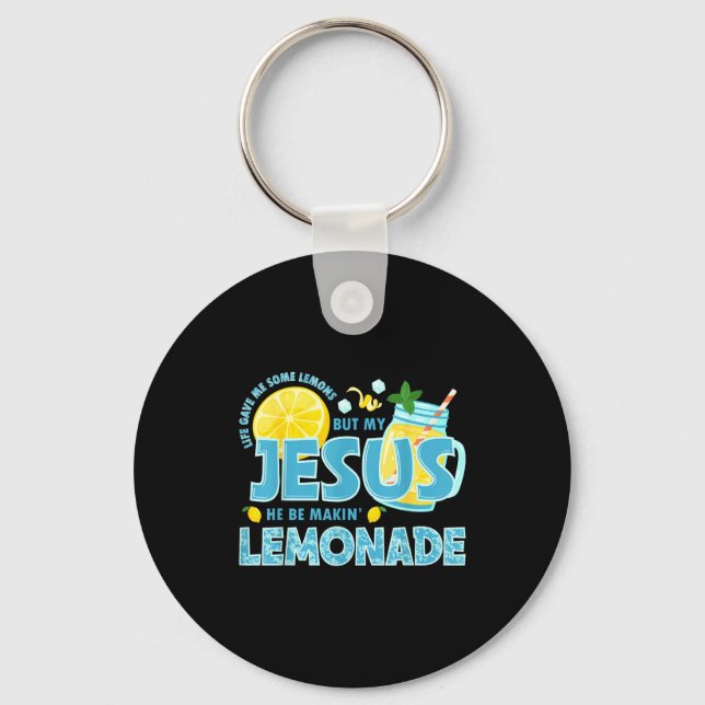 Life Gave Me Some Lemon But My Jesus He Be Makin'  Keychain (Front)
