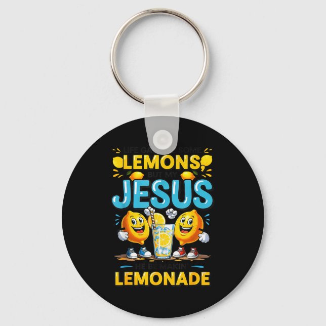 Life Gave Me Some Lemon But My Jesus He Be Makin'  Keychain (Front)