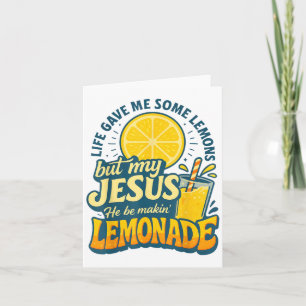 Life Gave Me Some Lemon But My Jesus He Be Makin L Card