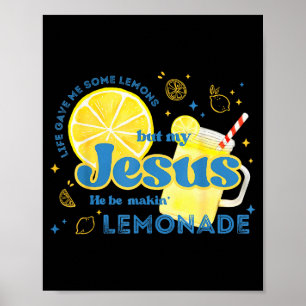 Life Gave Me Some Lemons But Jesus He Be Makin Lem Poster