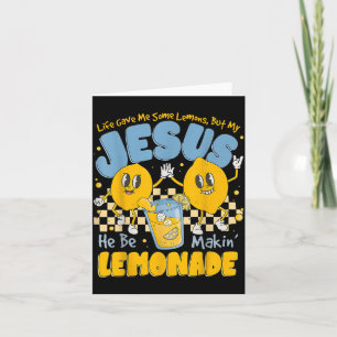 Life Gave Me Some Lemons But My Jesus He Be Makin Card