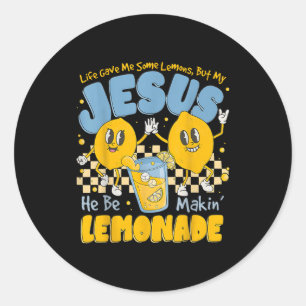 Life Gave Me Some Lemons But My Jesus He Be Makin  Classic Round Sticker