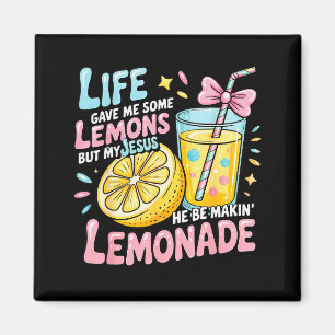 Life Gave Me Some Lemons But My Jesus He Be Makin Magnet