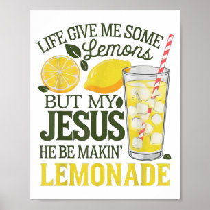 Life Gave Me Some Lemons But My Jesus He Be Makin Poster