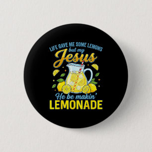Life Gave Me Some Lemons But My Jesus He Be Making 2 Inch Round Button