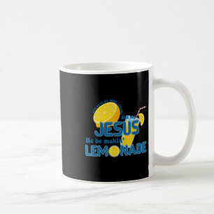 Life Gave Me Some Lemons But My Jesus He Be Making Coffee Mug