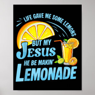 Life Gave Me Some Lemons But My Jesus He Be Making Poster