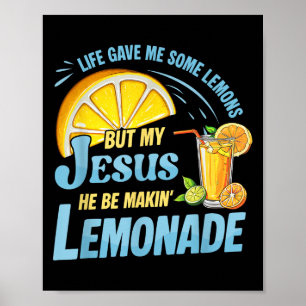 Life Gave Me Some Lemons But My Jesus He Be Making Poster