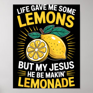 Life Gave Me Some Lemons But My Jesus  Poster