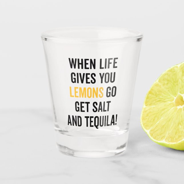 Life Gives You Lemons Funny Quote Shot Glass (Front)