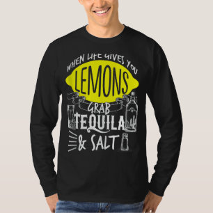 Life Gives You Lemons Grab Tequila Salt Cinco De M T-Shirt