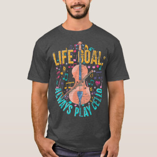 Life Goal Always Play Cello Music Notes Musician C T-Shirt