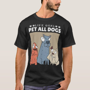 Life Goal Pet All Dogs, Dog Lover Women And Dog Lo T-Shirt