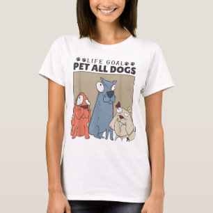 Life Goal Pet All Dogs, Dog Lover Women And Dog Lo T-Shirt