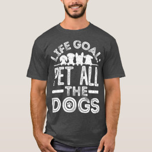 Life Goal Pet All The Dogs 13 T-Shirt