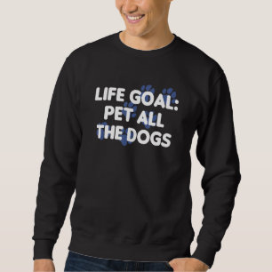 Life Goal Pet All The Dogs Dog Training Trainer Sweatshirt