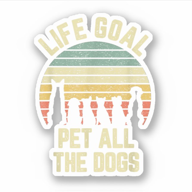 Life Goal Pet All The Dogs Funny Dog Lover (Front)