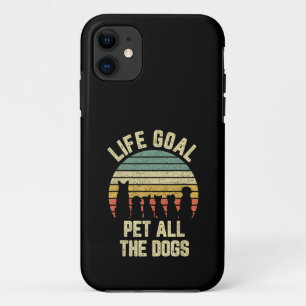 Life Goal Pet All The Dogs Funny Dog Lover iPhone 11 Case