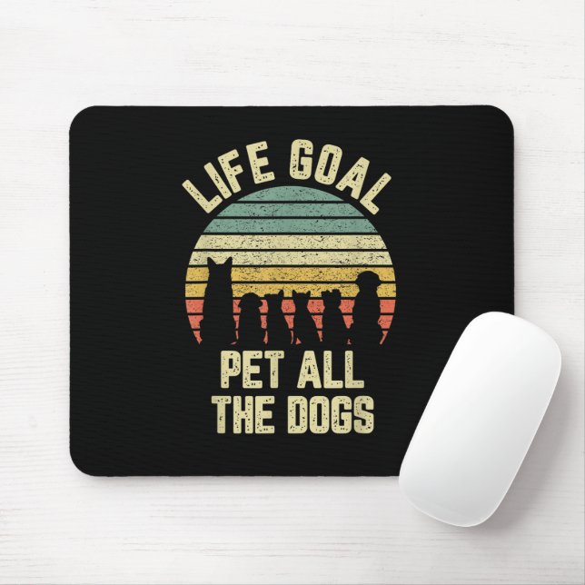 Life Goal Pet All The Dogs Funny Dog Lover Mouse Pad (With Mouse)