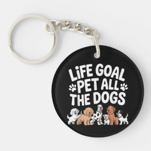 Life Goal: Pet All The Dogs Funny Dog Lover Quote Keychain