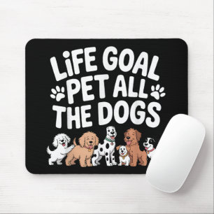 Life Goal: Pet All The Dogs Funny Dog Lover Quote Mouse Pad
