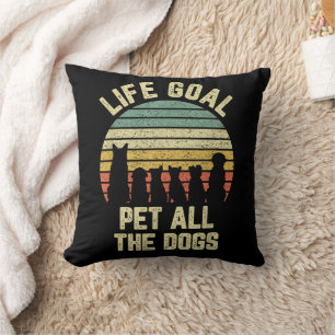 Life Goal Pet All The Dogs Funny Dog Lover Throw Pillow