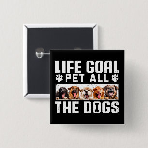 Life Goal Pet All The Dogs Funny Saying Dog Lover  2 Inch Square Button