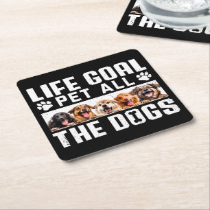 Life Goal Pet All The Dogs Funny Saying Dog Lover  Square Paper Coaster