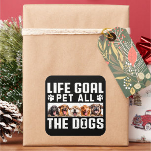 Life Goal Pet All The Dogs Funny Saying Dog Lover Square Sticker
