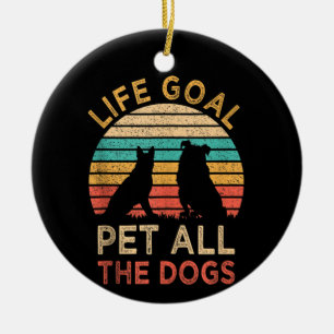 Life Goal Pet All The Dogs Funny Vintage Dog Lover Ceramic Ornament