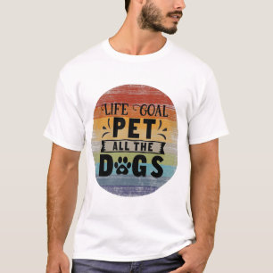 Life Goal Pet All The Dogs T-Shirt