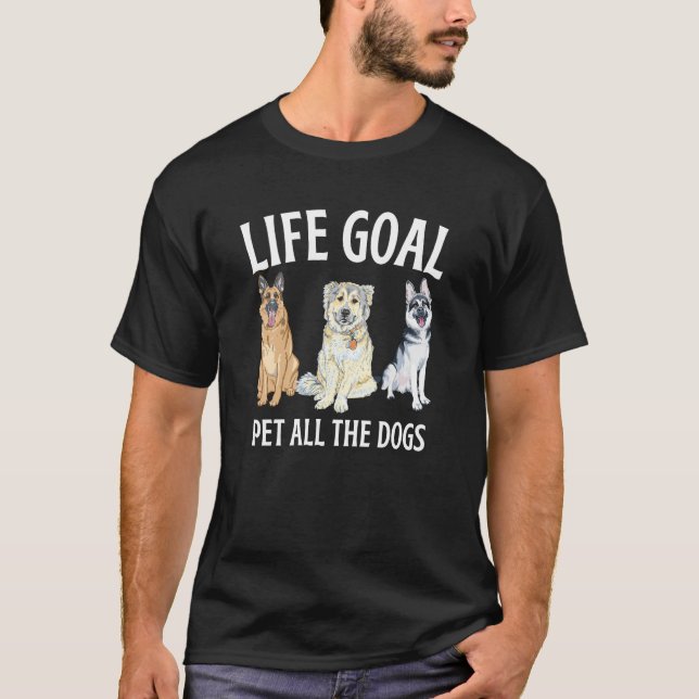 Life Goal Pet All The Dogs T-Shirt (Front)