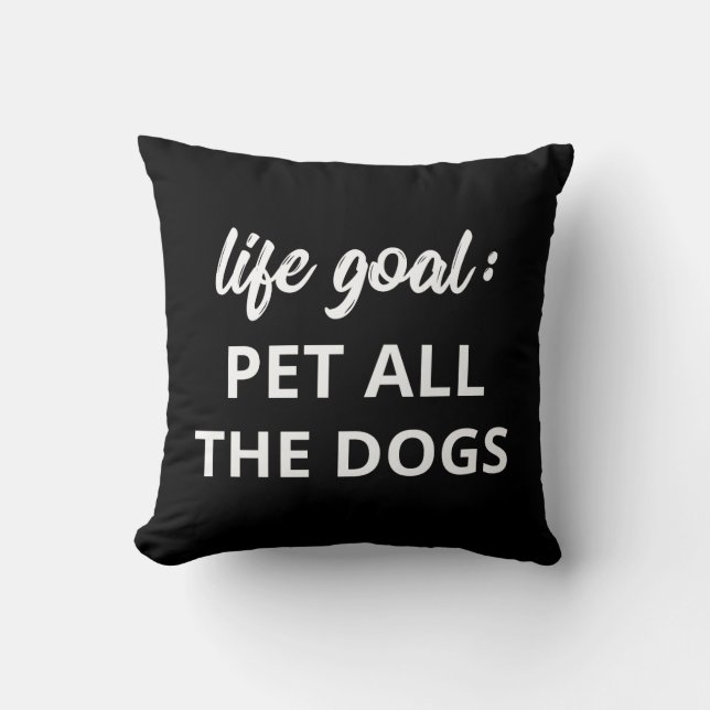 Life Goal: Pet All The Dogs Throw Pillow (Front)