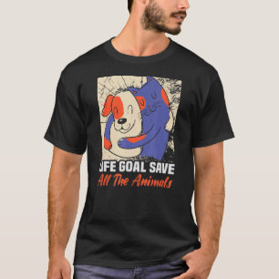 Life Goal Save All Animals Dog Rescue Animal Right T-Shirt