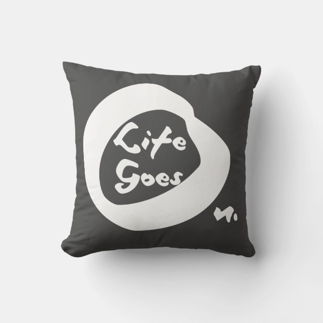 Life Goes On Nice Text Inspirational Throw Pillow (Front)