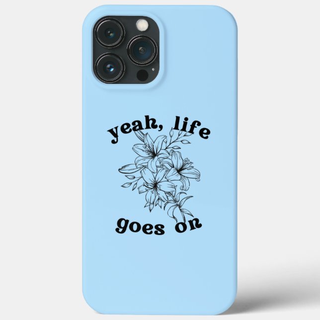 "Life Goes On" phone case (Back)